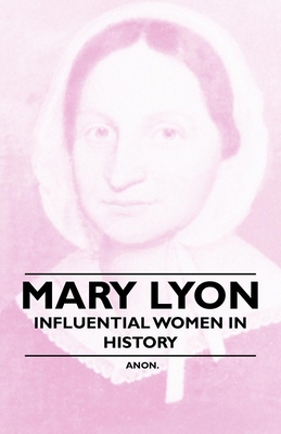 Mary Lyon - Influential Women in History 1446529088 Book Cover