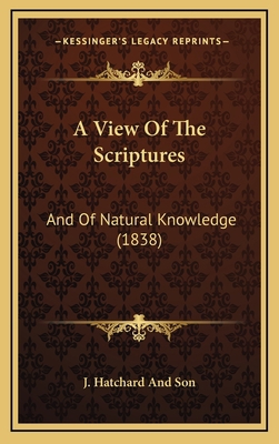 A View Of The Scriptures: And Of Natural Knowle... 1165284286 Book Cover