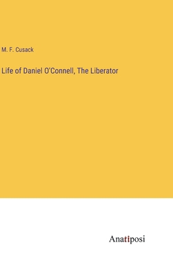 Life of Daniel O'Connell, The Liberator 3382139855 Book Cover