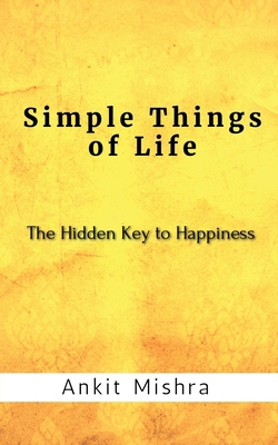Simple Things of Life: The hidden key to happiness B0CH9YC8VF Book Cover