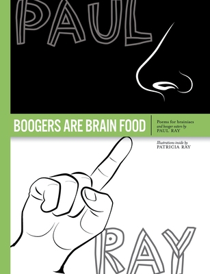 Boogers Are Brain Food: Poems for brainiacs and... 1483497941 Book Cover