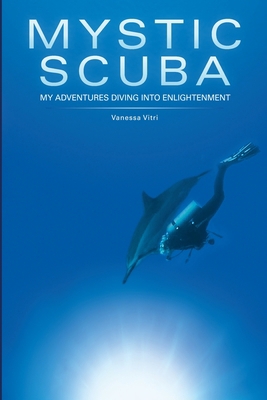 Mystic Scuba My Adventures Diving Into Enlighte... 1105973751 Book Cover