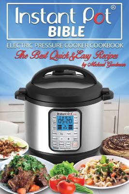 Paperback Instant Pot Bible : The New Electric Pressure Cooker Cookbook. the Best Quick and Easy Recipes Book