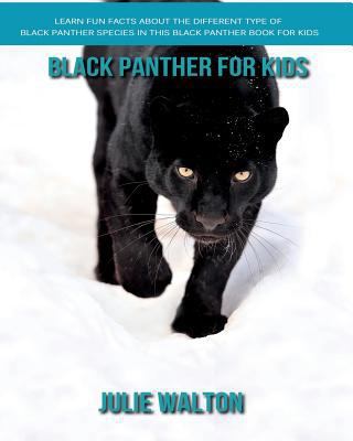 Black Panther for Kids - Learn Fun Facts About The Different Type of Black Panther Species In This Black Panther Book for Kids 1980681341 Book Cover