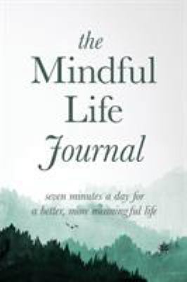 The Mindful Life Journal: Seven Minutes a Day f... 1948337002 Book Cover