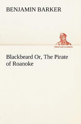 Blackbeard Or, The Pirate of Roanoke. 3849184293 Book Cover