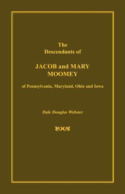 The Descendants of Jacob and Mary Moomey of Pen... 0788424955 Book Cover