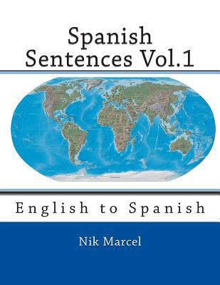 Spanish Sentences Vol.1: English to Spanish 1496155785 Book Cover