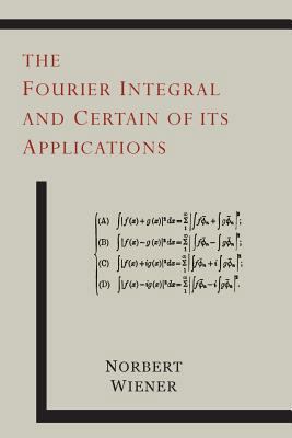 The Fourier Integral and Certain of Its Applica... 1614275696 Book Cover