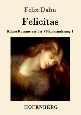 Felicitas: Kleine Romane aus der Völkerwanderun... [German] 3861993791 Book Cover