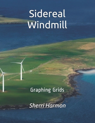 Sidereal Windmill: Graphing Grids 1672890306 Book Cover