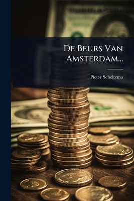 De Beurs Van Amsterdam... [Dutch] 1024491501 Book Cover