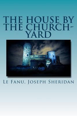 The House by the Church-Yard 1539455424 Book Cover