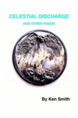 Celestial Discharge and Other Poems 1418429236 Book Cover