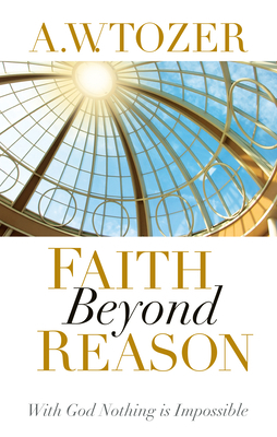 Faith Beyond Reason: With God Nothing Is Imposs... 1600660339 Book Cover