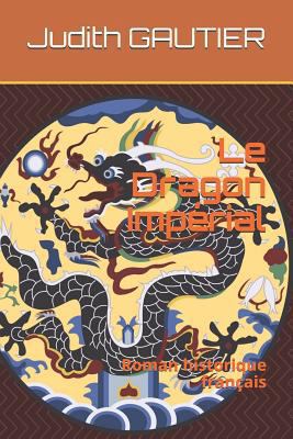 Le Dragon Imp?rial: Roman Historique Fran?ais [French] 1793302626 Book Cover