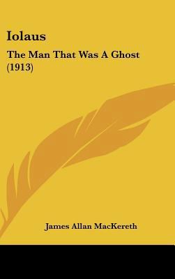 Iolaus: The Man That Was a Ghost (1913) 1161749292 Book Cover