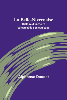 La Belle-Nivernaise: Histoire d'un vieux bateau... 9357724982 Book Cover