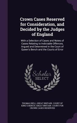 Crown Cases Reserved for Consideration, and Dec... 1357901941 Book Cover