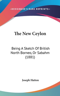 The New Ceylon: Being A Sketch Of British North... 1104342006 Book Cover