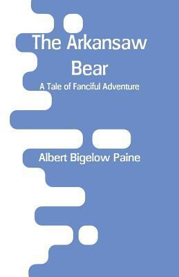 The Arkansaw Bear: A Tale of Fanciful Adventure 9353293278 Book Cover