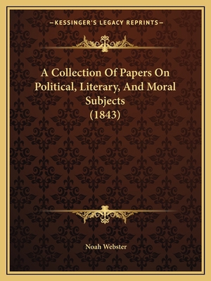 A Collection Of Papers On Political, Literary, ... 1164520148 Book Cover