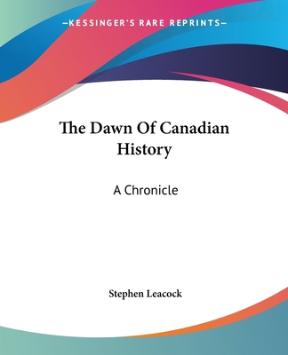 The Dawn Of Canadian History: A Chronicle 141915866X Book Cover