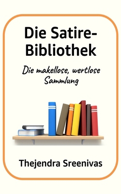 Die Satire-Bibliothek: Die makellose, wertlose ... [German] B0DTTL873K Book Cover