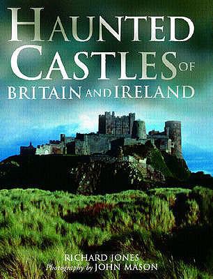 Haunted Castles of Britain and Ireland. Richard... 1845371887 Book Cover