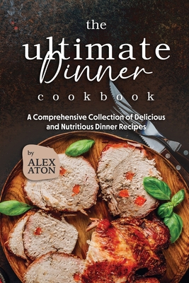 The Ultimate Dinner Cookbook: A Comprehensive C... B0CDNM84F7 Book Cover