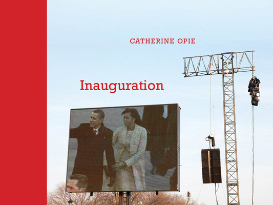 Catherine Opie: Inauguration 0982681321 Book Cover