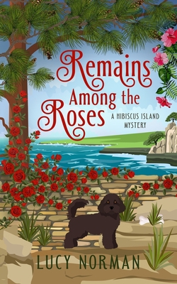 Remains Among the Roses: A Hibiscus Island Mystery 0992266424 Book Cover