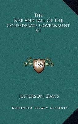 The Rise And Fall Of The Confederate Government V1 1162976535 Book Cover