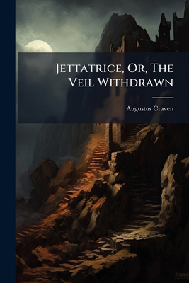 Jettatrice, Or, The Veil Withdrawn 1179925548 Book Cover