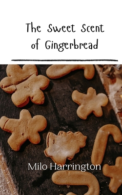 The Sweet Scent of Gingerbread 9916908613 Book Cover