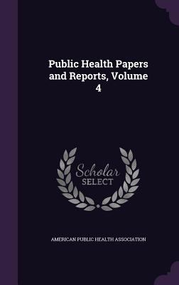 Public Health Papers and Reports, Volume 4 1358784043 Book Cover