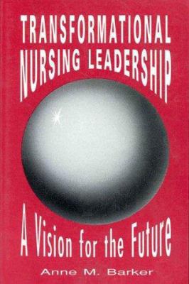 Transformational Nursing Leadership: A Vision f... 0887375510 Book Cover