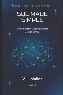 SQL Made Simple: Consult better. Organize bette... B0GZJR28ZY Book Cover