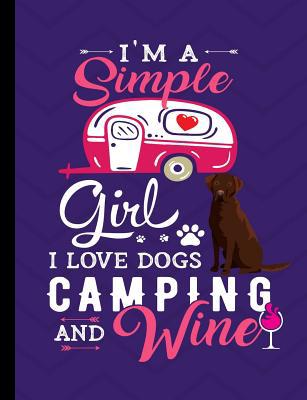 I'm A Simple Girl I Love Dogs Camping And Wine:... 1073425339 Book Cover