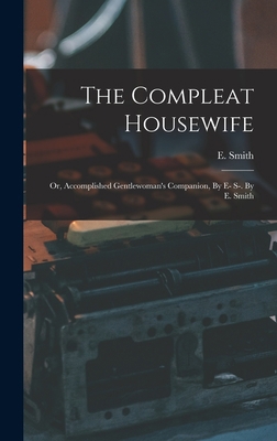 The Compleat Housewife: Or, Accomplished Gentle... 1016741227 Book Cover