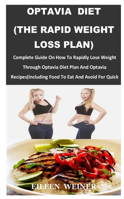 OPTAVIA DIET (THE RAPID WEIGHT LOSS PLAN): Complete Guide On How To Rapidly Lose Weight Through Optavia Diet Plan And Optavia Recipes(Including Food To Eat And Avoid For Quick Result) B08GLSSP62 Book Cover