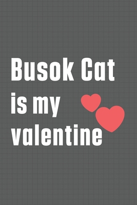 Busok Cat is my valentine: For Busok Cat Fans B084DGPMCZ Book Cover