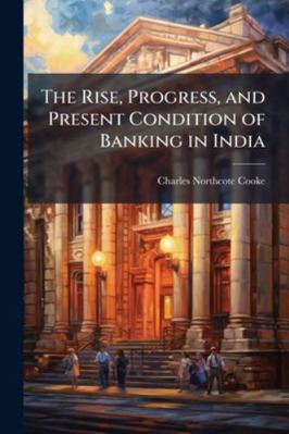 The Rise, Progress, and Present Condition of Ba... 1023962438 Book Cover