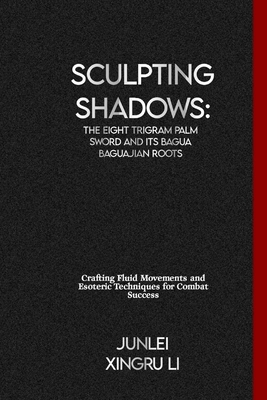 Sculpting Shadows: The Eight Trigram Palm Sword... B0CVF415X7 Book Cover