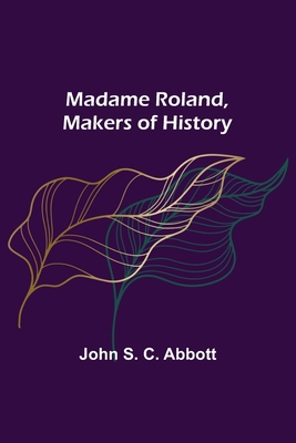 Madame Roland, Makers of History 9356576890 Book Cover
