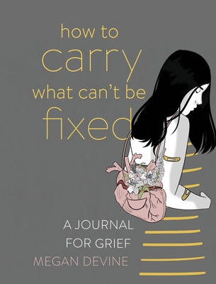 How to Carry What Can't Be Fixed: A Journal for... 1683643704 Book Cover