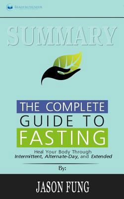 Paperback Summary: the Complete Guide to Fasting : Heal Your Body Through Intermittent, Alternate-Day, and Extended Book