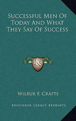 Successful Men of Today and What They Say of Su... 1163349607 Book Cover