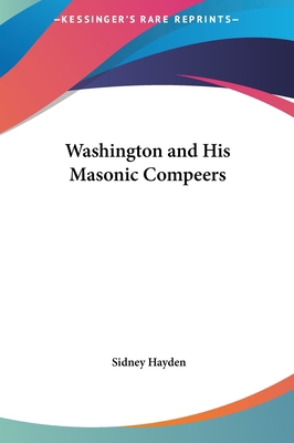 Washington and His Masonic Compeers 1161361758 Book Cover