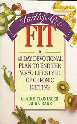 Faithfully Fit: A 40-Day Devotional Plan to End... 0849932378 Book Cover